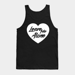 Leave me alone Tank Top